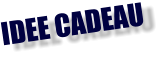 IDEE CADEAU