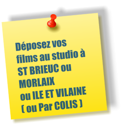 Déposez vos films au studio à ST BRIEUC ou MORLAIX ou ILE ET VILAINE  ( ou Par COLIS )